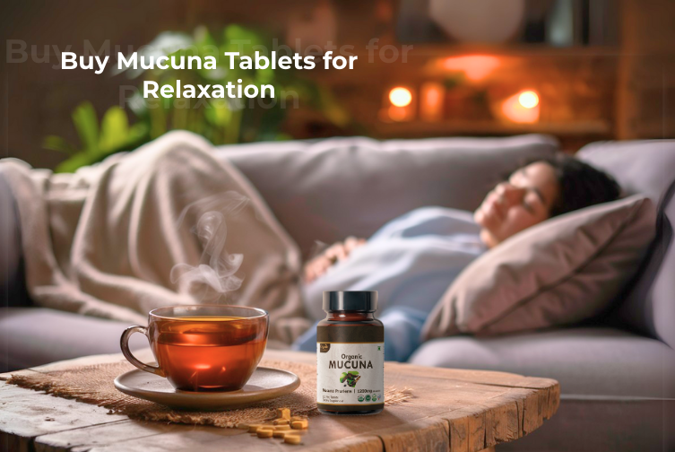 Why To Buy Mucuna Tablets for Relaxation? | Organic Spree