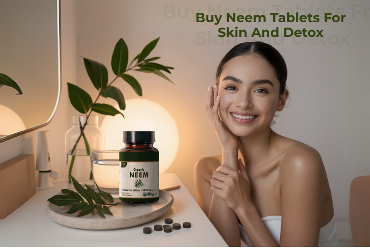 Why To Buy Neem Tablets for Skin and Detox? | Organic Spree